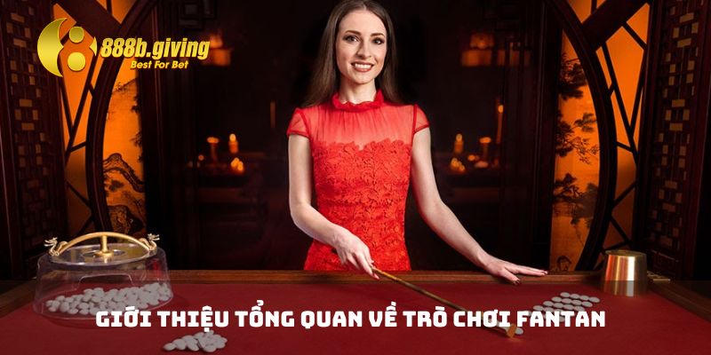 Giới thiệu tổng quan về trò chơi Fantan