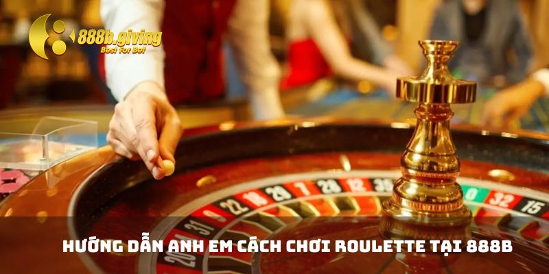 Hướng dẫn anh em cách chơi Roulette tại 888B
