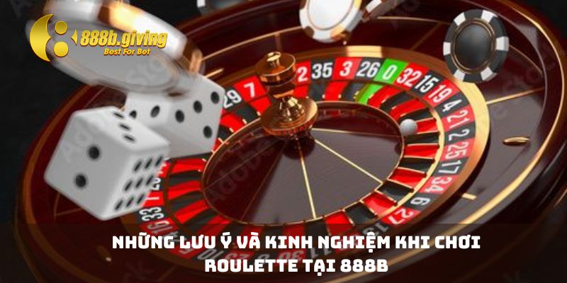 Những lưu ý và kinh nghiệm khi chơi Roulette tại 888B