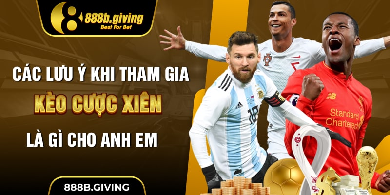 Các lưu ý khi tham gia kèo cược xiên là gì cho anh em